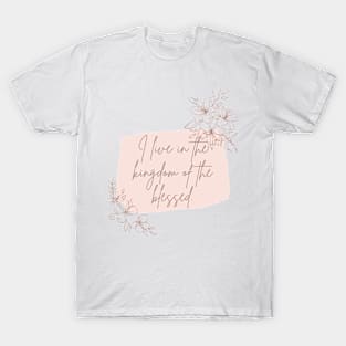 I live in the kingdom of the blessed (Mark 11:10). T-Shirt